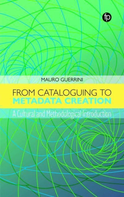From Cataloguing to Metadata Creation: A Cultural and Methodological Introduction