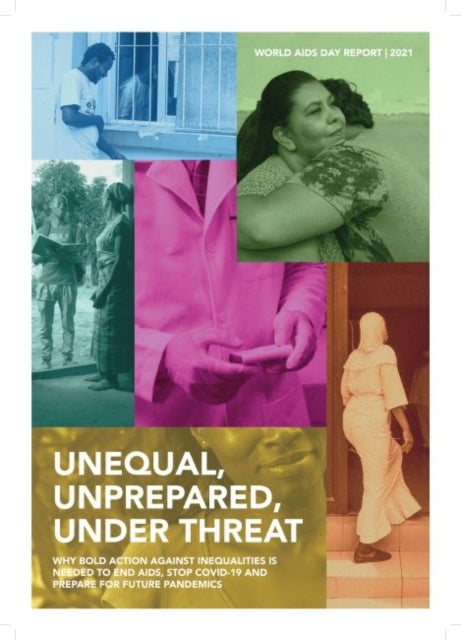 World AIDS day report 2021: unequal, unprepared, under threat, why bold action against inequalities is needed to end AIDS, stop COVID-19 and prepare for future pandemics