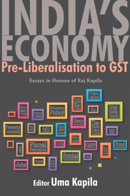 India's Economy: Pre-liberalisation to GST: Essays in Honour of Raj Kapila