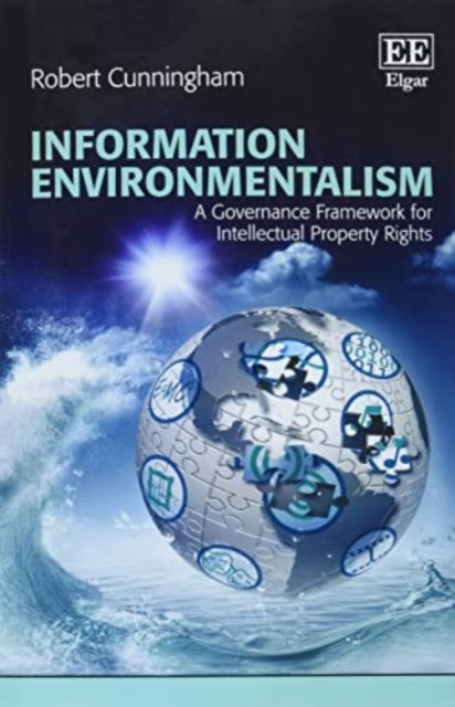 Information Environmentalism: A Governance Framework for Intellectual Property Rights