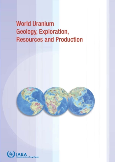 World Uranium Geology, Exploration, Resources, Production and Related Activities, Volume 1: Africa