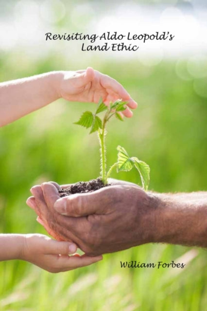 Revisiting Aldo Leopold's Land Ethic: Emerging Cultures of Sustainability