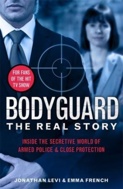 Bodyguard: The Real Story: Inside the secretive world of armed police and close protection