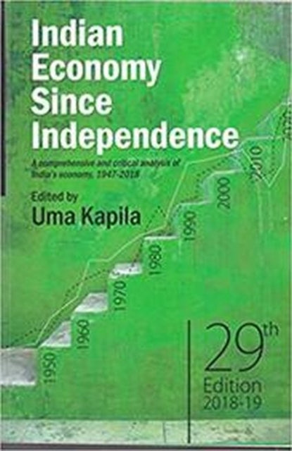 Indian Economy Since Independence: A Comprehensive and Critical Analysis of India's Economy, 1947-2018