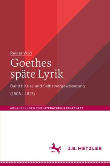 Goethes spate Lyrik: Band I: Krise und Selbstvergewisserung (1805-1813)