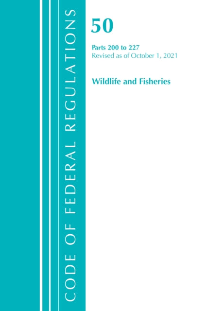 Code of Federal Regulations, Title 50 Wildlife and Fisheries 200-227, Revised as of October 1, 2021