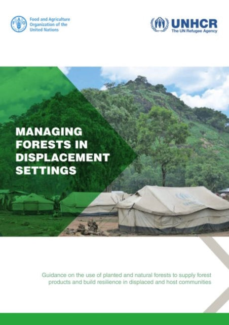 Managing forests in displacement settings: guidance on the use of planted and natural forests to supply forest products and build resilience in displaced and host communities