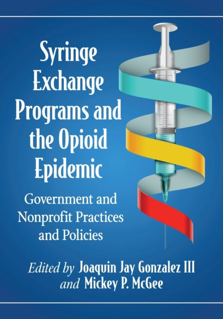 Syringe Exchange Programs and the Opioid Epidemic: Government and Nonprofit Practices and Policies