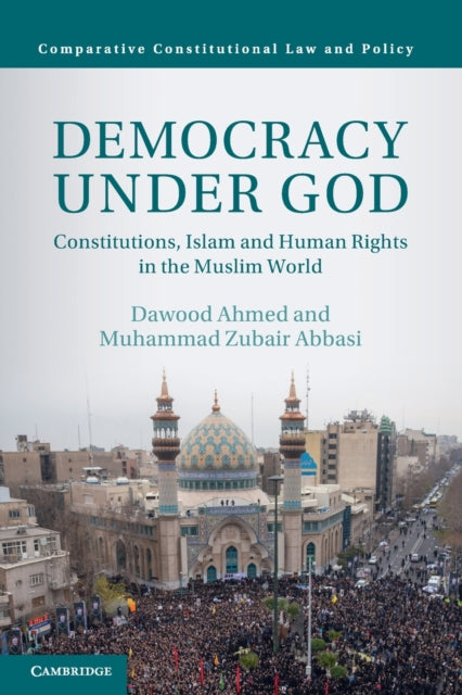 Democracy under God: Constitutions, Islam and Human Rights in the Muslim World