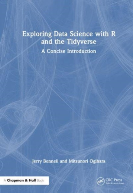 Exploring Data Science with R and the Tidyverse: A Concise Introduction