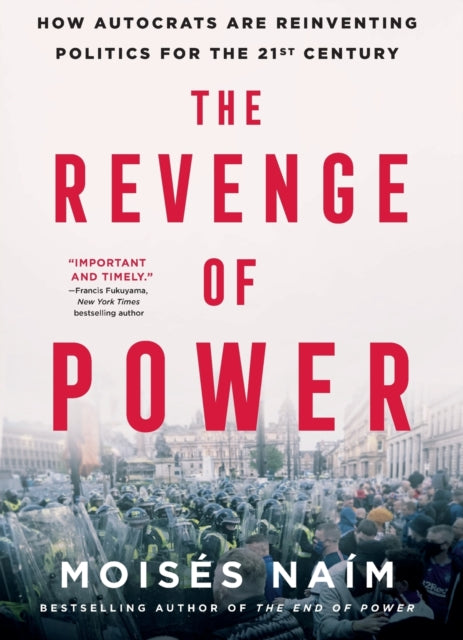 The Revenge of Power: How Autocrats Are Reinventing Politics for the 21st Century