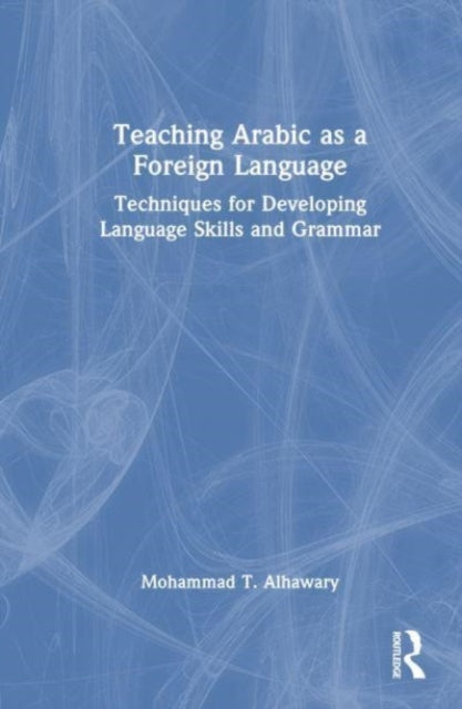 Teaching Arabic as a Foreign Language: Techniques for Developing Language Skills and Grammar