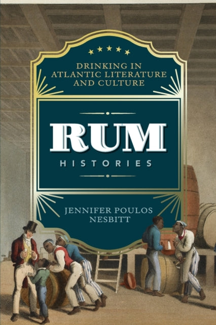 Rum Histories: Drinking in Atlantic Literature and Culture