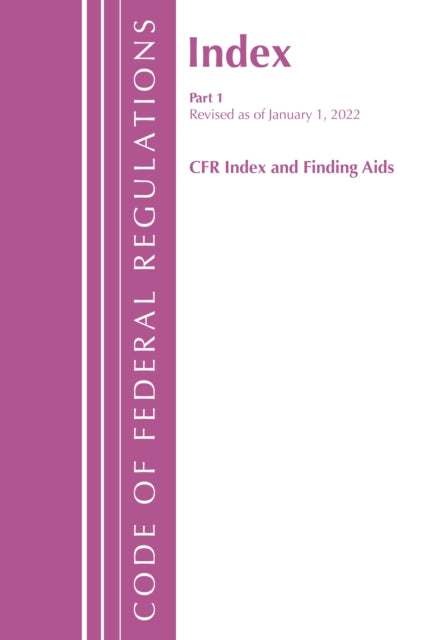 Code of Federal Regulations, Index and Finding Aids, Revised as of January 1, 2022: Part 1