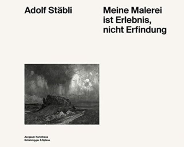 Adolf Stabli: Meine Malerei Ist Erlebnis, Nicht Erfindung