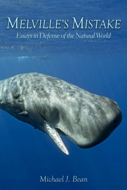 Melville's Mistake: Essays in Defense of the Natural World