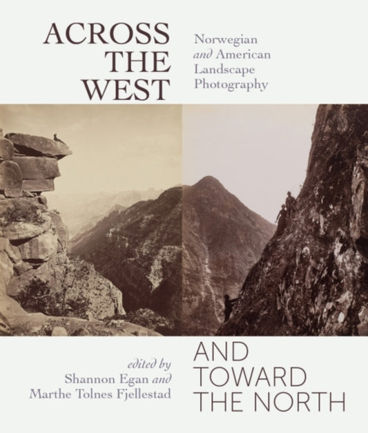 Across the West and Toward the North: Norwegian and American Landscape Photography