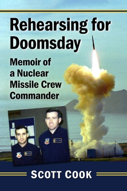 Rehearsing for Doomsday: Memoir of a Nuclear Missile Crew Commander