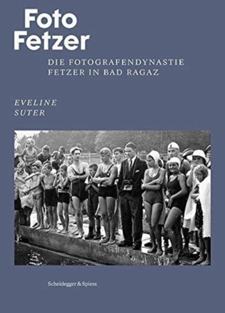 Foto Fetzer: Die Fotografendynastie Fetzer in Bad Ragaz
