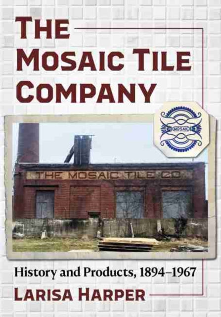 The Mosaic Tile Company: History and Products, 1894-1967