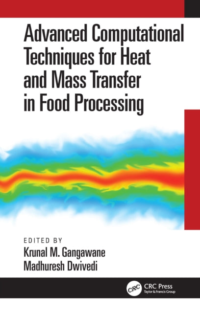 Advanced Computational Techniques for Heat and Mass Transfer in Food Processing: Advanced Computational Techniques for Heat and Mass Transfer in Food Processing