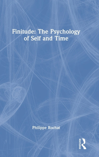 FINITUDE: The Psychology of Self and Time: The Psychology of Self and Time