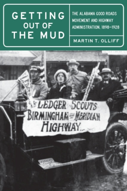 Getting Out of the Mud: The Alabama Good Roads Movement and Highway Administration, 1898-1928