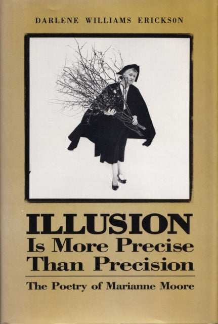 Illusion Is More Precise than Precision: The Poetry of Marianne Moore