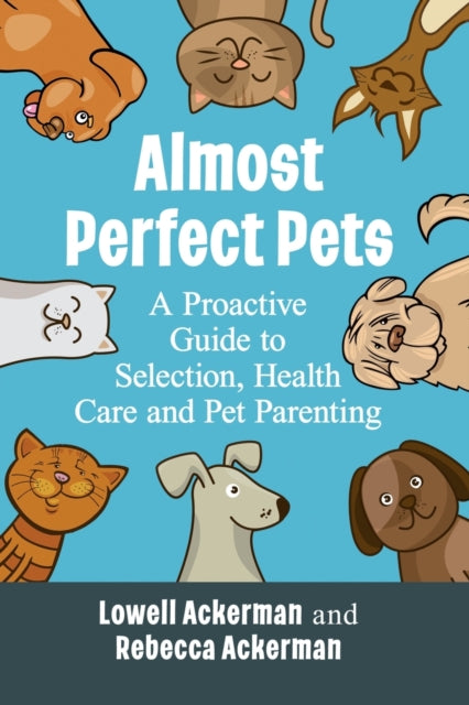 Almost Perfect Pets: A Proactive Guide to Selection, Health Care and Pet Parenting