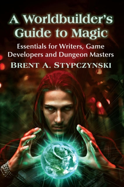 A Worldbuilder's Guide to Magic: Essentials for Writers, Game Developers and Dungeon Masters