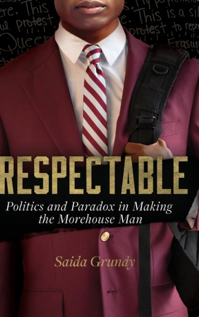 Respectable: Politics and Paradox in Making the Morehouse Man