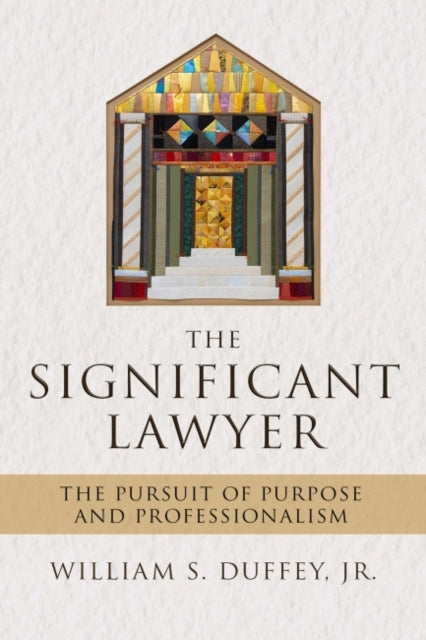 The Significant Lawyer: The Pursuit of Purpose and Professionalism