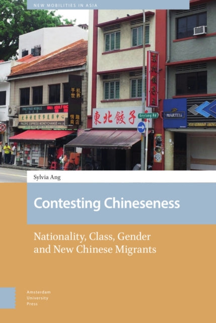 Contesting Chineseness: Nationality, Class, Gender and New Chinese Migrants