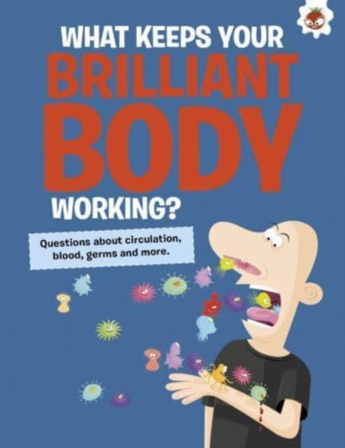 The Curious Kid's Guide To The Human Body: WHAT KEEPS YOUR BRILLIANT BODY WORKING?: STEM