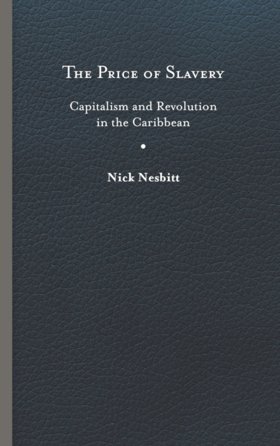 The Price of Slavery: Capitalism and Revolution in the Caribbean