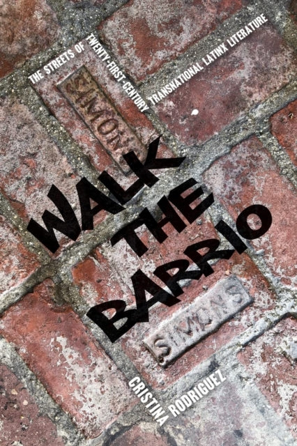 Walk the Barrio: The Streets of Twenty-First-Century Transnational Latinx Literature