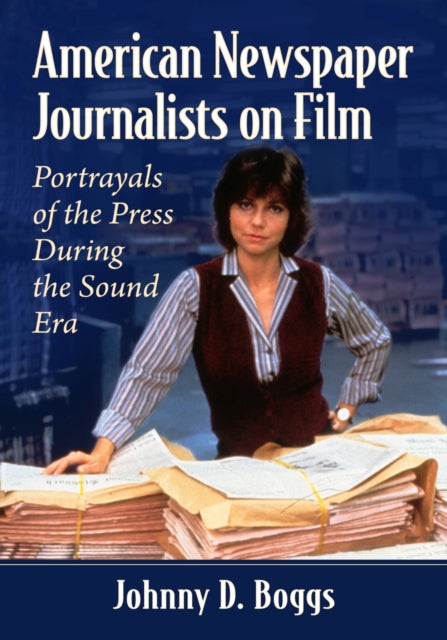 American Newspaper Journalists on Film: Portrayals of the Press During the Sound Era