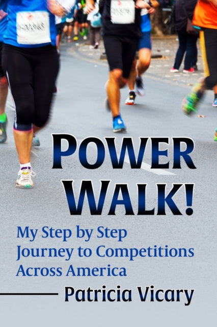 Power Walk!: My Step by Step Journey to Competitions Across America