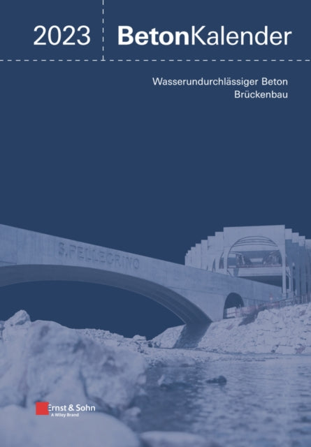 Beton-Kalender 2023: Schwerpunkte: Wasserundurchlassiger Beton, Bruckenbau (2 Teile)