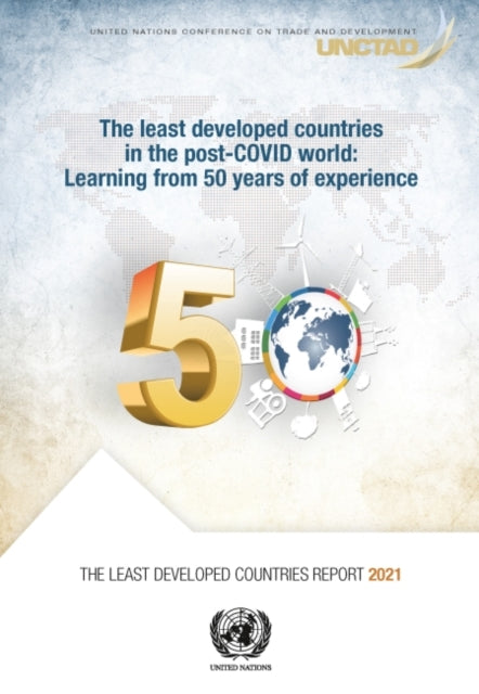 The least developed countries report 2021: the least developed countries in the post-COVID World, learning from 50 years of experience