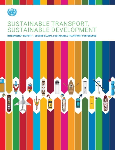 Sustainable transport, sustainable development: interagency report, second Global Sustainable Transport Conference