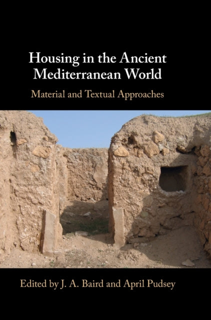 Housing in the Ancient Mediterranean World: Material and Textual Approaches