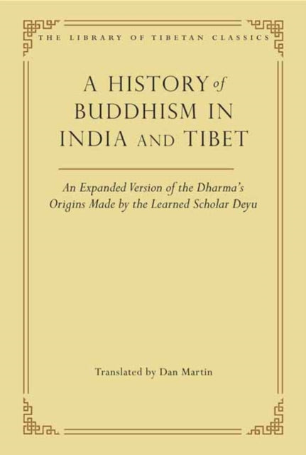 A History of Buddhism in India and Tibet: An Expanded Version of the Dharma's Origins Made by the Learned Scholar Deyu