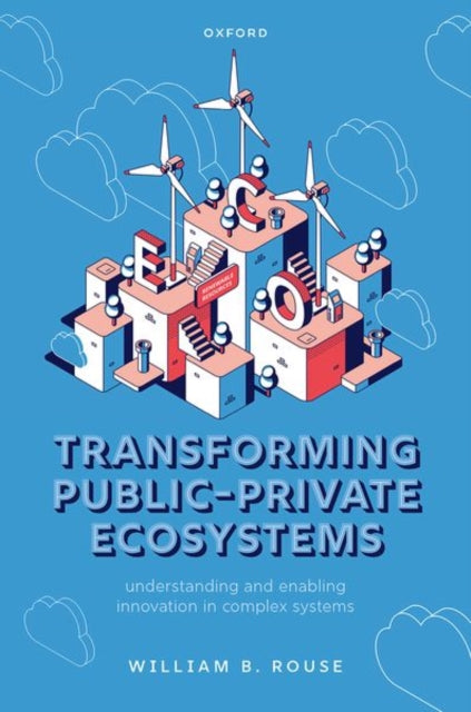 Transforming Public-Private Ecosystems: Understanding and Enabling Innovation in Complex Systems