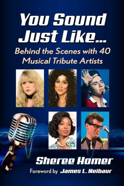 You Sound Just Like...: Behind the Scenes with 40 Musical Tribute Artists