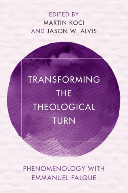 Transforming the Theological Turn: Phenomenology with Emmanuel Falque