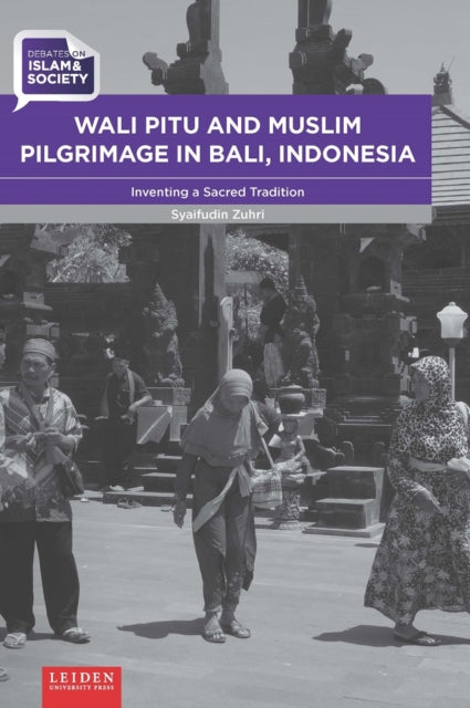 Wali Pitu and Muslim Pilgrimage in Bali, Indonesia: Inventing a Sacred Tradition