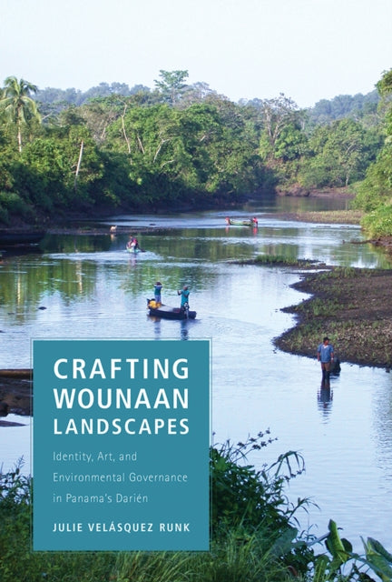 Crafting Wounaan Landscapes: Identity, Art, and Environmental Governance in Panama's Darien