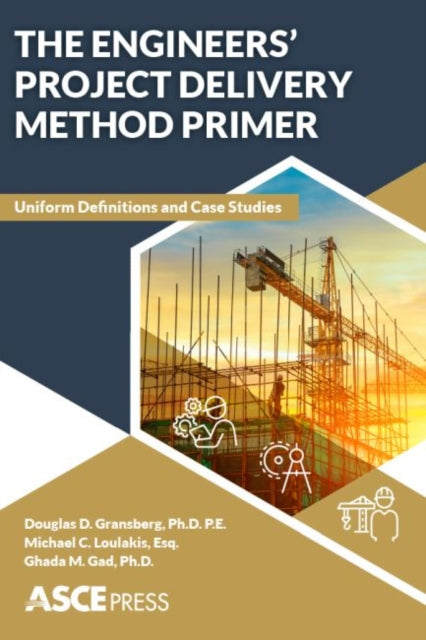 The Engineers' Project Delivery Method Primer: Uniform Definitions and Case Studies