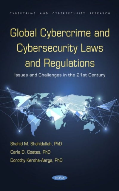 Global Cybercrime and Cybersecurity Laws and Regulations: Issues and Challenges in the 21st Century: Issues and Challenges in the 21st Century
